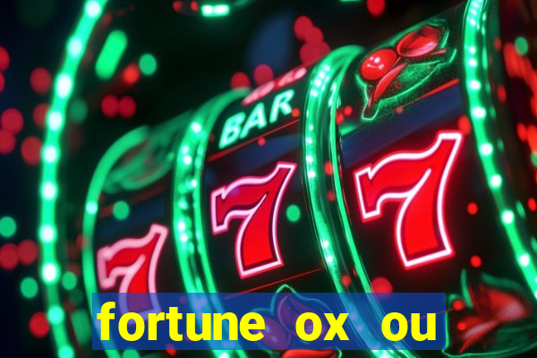 fortune ox ou fortune tiger